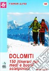 Dolomiti. 150 itinerari per medi e buoni scialpinisti libro