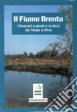 Il fiume Brenta: itinerari a piedi e in bici da Tezze a Stra libro