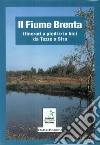 Il fiume Brenta: itinerari a piedi e in bici da Tezze a Stra libro