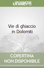 Vie di ghiaccio in Dolomiti libro