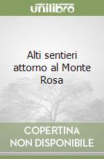 Alti sentieri attorno al Monte Rosa libro