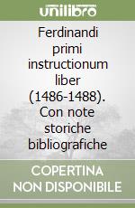 Ferdinandi primi instructionum liber (1486-1488). Con note storiche bibliografiche libro