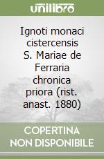 Ignoti monaci cistercensis S. Mariae de Ferraria chronica priora (rist. anast. 1880)