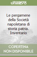 Le pergamene della Società napoletana di storia patria. Inventario libro