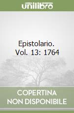 Epistolario. Vol. 13: 1764