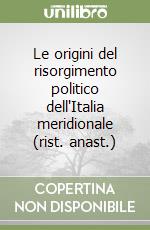 Le origini del risorgimento politico dell'Italia meridionale (rist. anast.) libro