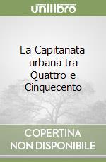 La Capitanata urbana tra Quattro e Cinquecento libro