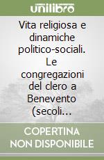 Vita religiosa e dinamiche politico-sociali. Le congregazioni del clero a Benevento (secoli XII-XIV) libro