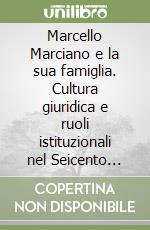 Marcello Marciano e la sua famiglia. Cultura giuridica e ruoli istituzionali nel Seicento napoletano