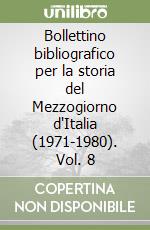 Bollettino bibliografico per la storia del Mezzogiorno d'Italia (1971-1980). Vol. 8 libro