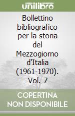 Bollettino bibliografico per la storia del Mezzogiorno d'Italia (1961-1970). Vol. 7 libro