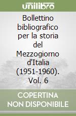 Bollettino bibliografico per la storia del Mezzogiorno d'Italia (1951-1960). Vol. 6