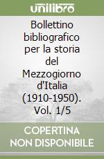 Bollettino bibliografico per la storia del Mezzogiorno d'Italia (1910-1950). Vol. 1/5 libro