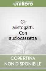 Gli aristogatti. Con audiocassetta