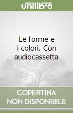 Le forme e i colori. Con audiocassetta libro