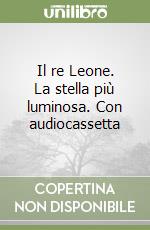 Il re Leone. La stella più luminosa. Con audiocassetta libro