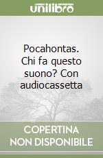 Pocahontas. Chi fa questo suono? Con audiocassetta libro