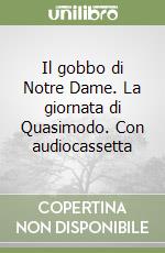 Il gobbo di Notre Dame. La giornata di Quasimodo. Con audiocassetta libro