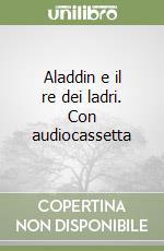 Aladdin e il re dei ladri. Con audiocassetta libro