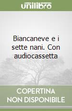 Biancaneve e i sette nani. Con audiocassetta libro