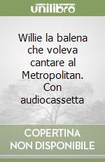 Willie la balena che voleva cantare al Metropolitan. Con audiocassetta libro