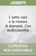 I sette nani e la miniera di diamanti. Con audiocassetta libro