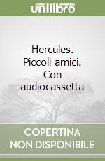 Hercules. Piccoli amici. Con audiocassetta libro