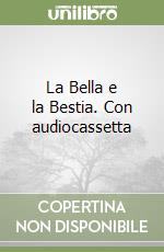La Bella e la Bestia. Con audiocassetta libro