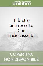 Il brutto anatroccolo. Con audiocassetta libro