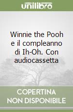 Winnie the Pooh e il compleanno di Ih-Oh. Con audiocassetta libro