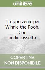 Troppo vento per Winnie the Pooh. Con audiocassetta libro