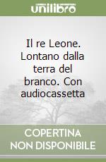 Il re Leone. Lontano dalla terra del branco. Con audiocassetta libro