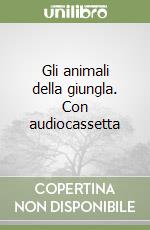 Gli animali della giungla. Con audiocassetta libro