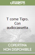 T come Tigro. Con audiocassetta libro