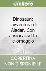 Dinosauri: l'avventura di Aladar. Con audiocassetta e omaggio