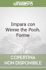 Impara con Winnie the Pooh. Forme libro