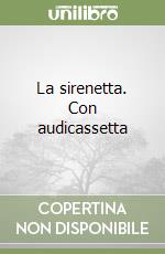 La sirenetta. Con audicassetta libro