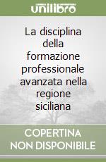 La disciplina della formazione professionale avanzata nella regione siciliana libro