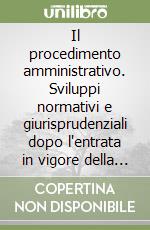 Il procedimento amministrativo. Sviluppi normativi e giurisprudenziali dopo l'entrata in vigore della Legge 7 agosto 1990, n. 241 libro