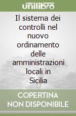 Il sistema dei controlli nel nuovo ordinamento delle amministrazioni locali in Sicilia libro