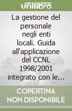 La gestione del personale negli enti locali. Guida all'applicazione del CCNL 1998/2001 integrato con le principali novità... libro