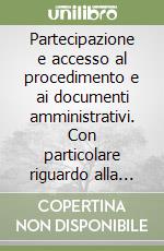 Partecipazione e accesso al procedimento e ai documenti amministrativi. Con particolare riguardo alla Regione siciliana... libro