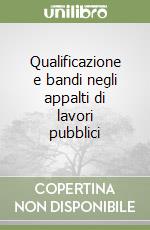 Qualificazione e bandi negli appalti di lavori pubblici libro