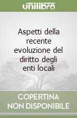 Aspetti della recente evoluzione del diritto degli enti locali libro