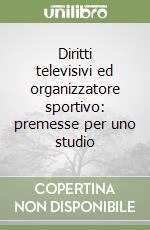 Diritti televisivi ed organizzatore sportivo: premesse per uno studio