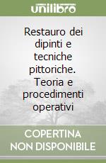 Restauro dei dipinti e tecniche pittoriche. Teoria e procedimenti operativi libro