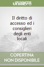 Il diritto di accesso ed i consiglieri degli enti locali libro