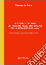 La stabilizzazione dei precari negli enti locali della Regione Siciliana. Con appendice normativa e schemi di atti libro