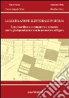 La legislazione elettorale in Sicilia. Testo coordinato commentato e annotato con la giurisprudenza e con la normativa collegata libro