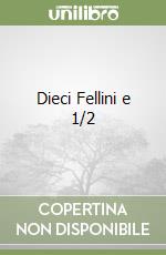 Dieci Fellini e 1/2